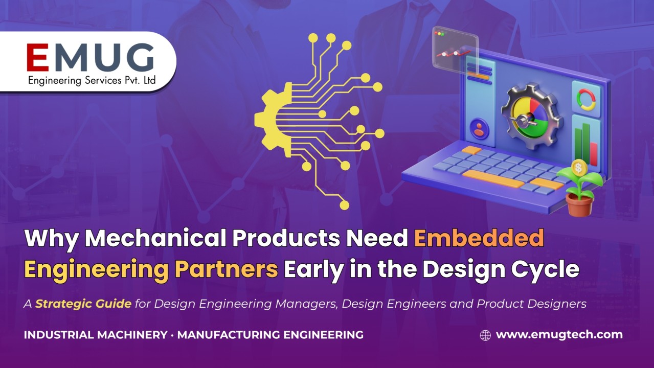 Why Mechanical Products Need Embedded Engineering Partners Early in the Design Cycle - EMUG